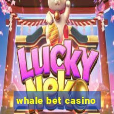 whale bet casino